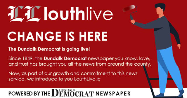 Louth Live is here, a new chapter in our 173-year history - brought to you by the Dundalk Democrat team