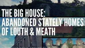 Fascinating show on abandoned stately homes of Louth & Meath to air on LMFM