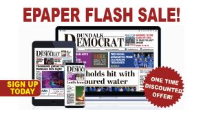 DUNDALK DEMOCRAT EPAPER FLASH SALE!! - Sign up today