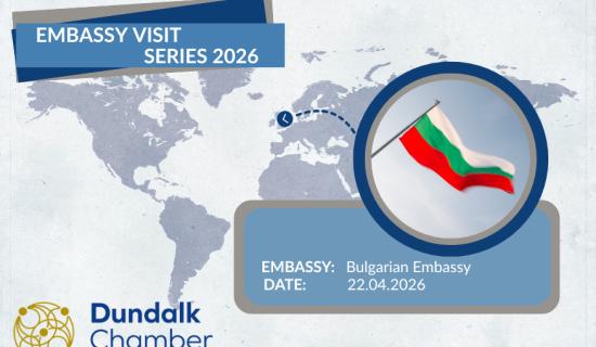 Dundalk Chamber welcomes Bulgarian Embassy for exclusive business meetings