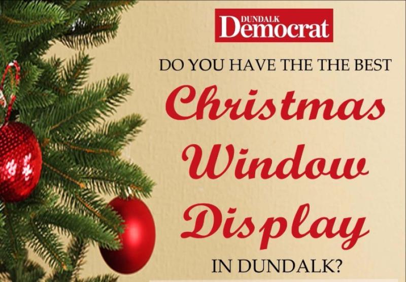COMPETITION: We are looking for the Best Christmas Window Display in Dundalk
