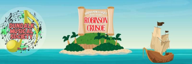 Dundalk Musical Society presents Robinson Crusoe 