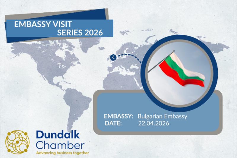 Dundalk Chamber welcomes Bulgarian Embassy for exclusive business meetings