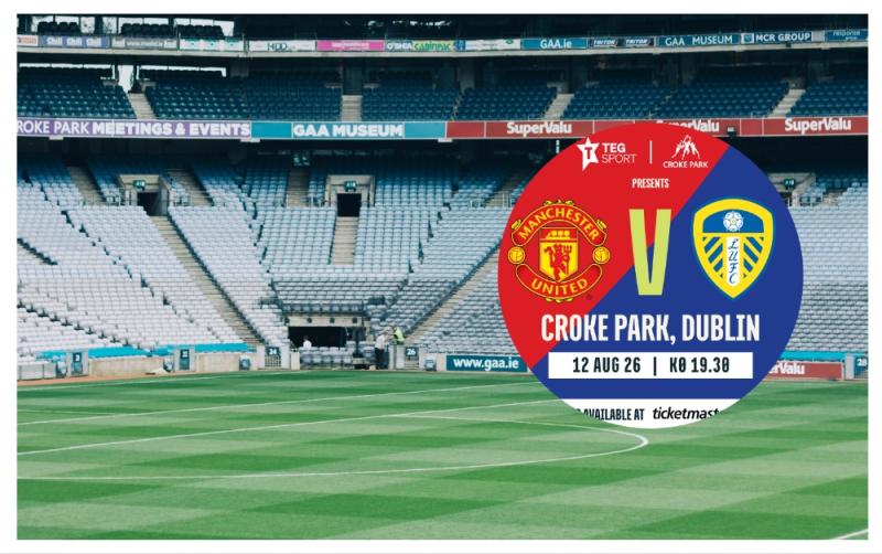 Croke Park set to host Manchester United and Leeds in pre-season friendly this summer