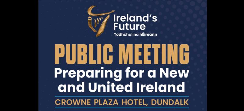 Dundalk to host  meeting in Ireland’s Future all island series